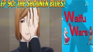 Waifu Wars Ep 90 - The Shounen Blues