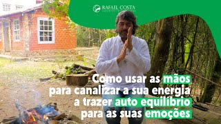 Como usar as mãos para canalizar a sua energia e trazer auto equilíbrio para as suas emoções?