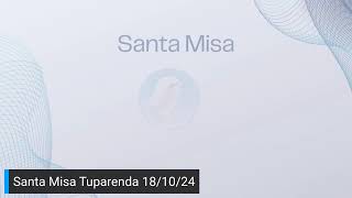 Santa Misa Tuparenda 18/10/24