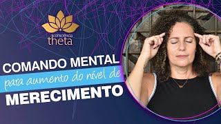 Quer aumentar o seu nível de merecimento comandando a sua mente?