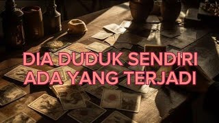 DIA DUDUK SENDIRI, ADA YANG TERJADI.