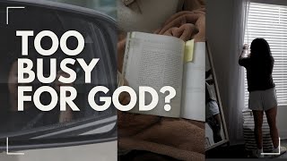 Are you too busy for God? How to spend time with God while you’re busy | Weekend Vlog