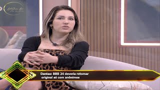 Dantas: BBB 24 deveria retomar  original só com anônimos