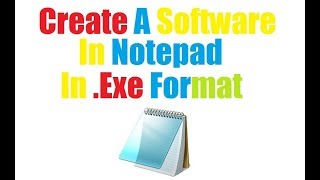 How To Make A Software In Notepad (In .Exe Format)