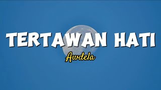 TERTAWAN HATI - AWDELA (Lirik Lagu)