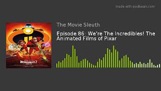 Episode 86: We're The Incredibles! The Animated Films of Pixar