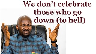 We don’t celebrate those who go down (to hell). Apostle Johnson Suleman