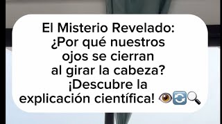 El Secreto entre Movimiento y Ciencia: ¿Por qué nuestros ojos se cierran al girar la cabeza? 👀💃🔍