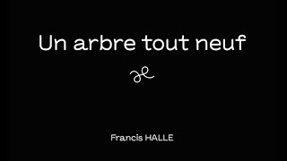 Francis Hallé - Un arbre tout neuf / Devenir Plante