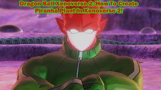 Dragon Ball Xenoverse 2; How To Create Piranha Plant In Xenoverse 2!