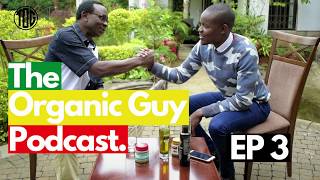 Why Going Organic Is A Must! w/ Dr. Peter Mokaya | Ep 003