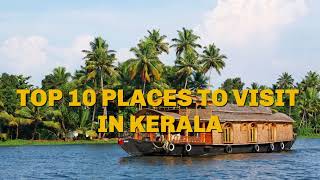 10 Places You Must Visit in Kerala