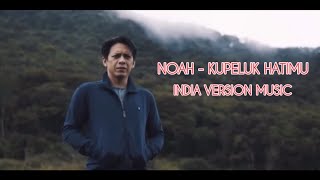 NOAH - KUPELUK HATIMU (VERSI INDIA)