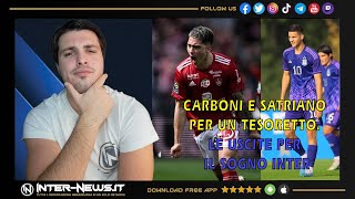 CARBONI E SATRIANO PER UN TESORETTO. LE USCITE PER IL SOGNO DELL'INTER!