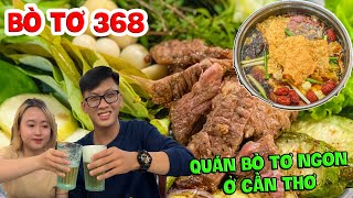 Mê Mệt Với Quán Bò Tơ 368 Ngon Không Đâu Sánh Bằng| Du Hí Cần Thơ