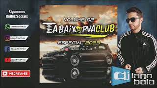 CD TABAIXO PVA CLUB DE PRIMAVERA DO LESTE-MT VOLUME 02 ESPECIAL 2023 - DJ IAGO BALA