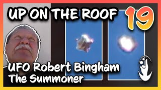 Up on The Roof 19 | UFO Robert Bingham, The Summoner