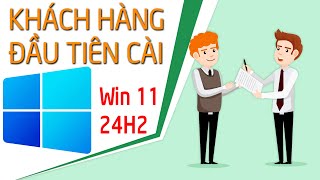 KHÁCH HÀNG ĐẦU TIÊN cài Win 11 24H2 và cái kết...