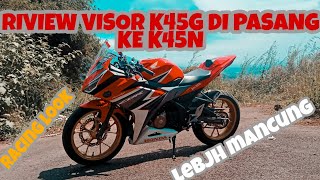 VISOR CBR K45G DI PASANG KE K45N || menolak PESEK