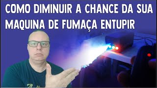 COMO DIMINUIR A CHANCE DA SUA MAQUINA DE FUMAÇA ENTUPIR