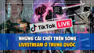 livestream đến chết , sự thật kinh hoàng đằng sau ngành công nghiệp tỷ đô của Trung quốc