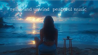 relax＆unwind | peaceful music for mind relaxation🎵