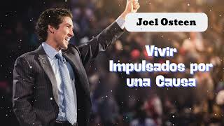 Vivir Impulsados por una Causa - Joel Osteen