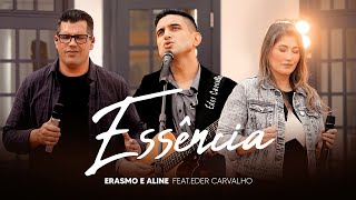 ESSÊNCIA | ERASMO E ALINE feat. EDER CARVALHO