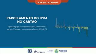 Sonora DETRAN-PE 1: Parcelamento do IPVA no cartão