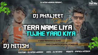 TERA NAAM LIYA HO TUJHE YAAD KIYA  [ KHATRA COMPETITION MIX 2024 ] DJ PHALJEET X DJ NITISH