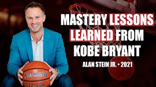 Mastery Lessons Learned from Kobe Bryant by Alan Stein Jr.