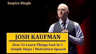 Josh Kaufman | How To Learn Anything Fast | The First 20 Hours Rule