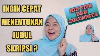 TIPS CARA MENENTUKAN JUDUL SKRIPSI