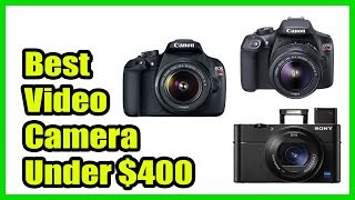 ▶️Best Video Camera Under $400 (2018)