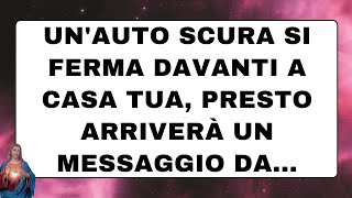 🔴 Gli angeli dicono: UN'AUTO SCURA SI FERMA DAVANTI A CASA TUA, PRESTO ARRIVERÀ UN MESSAGGIO DA...