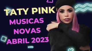 Taty Pink Músicas Novas Abril 2023 - Taty Pink Músicas Novas De Seresta 2023