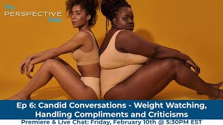 Candid Conversations: Weight Watching, Handling Compliments and Criticisms (EP 6)