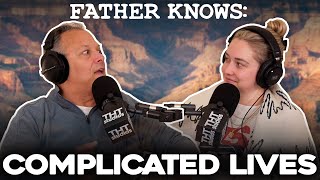 Complicated Lives || Father Knows Something Podcast || Dad Advice