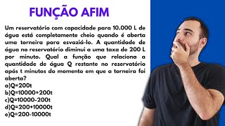 FUNÇÃO AFIM - Um reservatório com capacidade para 10.000 L de água está completamente cheio