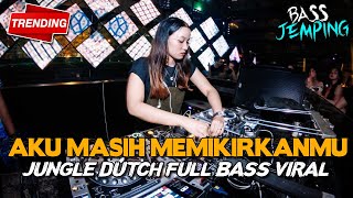 DJ AKU MASIH MEMIKIRKANMU !! VIRAL FULL BASS DISKO ( JUNGLE DUTCH GALAU POPULER 2023 )