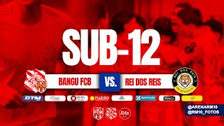 9h - Sub 12 Bangu/FCB ❎ REI DOS REIS