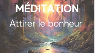 Méditation guidée - Attirer le bonheur - méditation pour l’âme