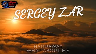 Sergey Zar Remix    Haddaway - What About Me