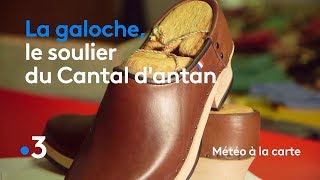 La galoche, le soulier du Cantal d'antan - Météo à la carte