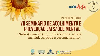 VII Seminário de acolhimento e prevenção em saúde mental: "Sobre(viver) à (na) universidade" - 18/09