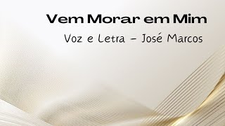 Vem morar em mim - José Marcos ( VOZ E LETRA )