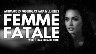 FEMME FATALE: Afirmações de Poder para uma Confiança Inabalável | Inclui Solfeggio 432 Hz + 963 Hz