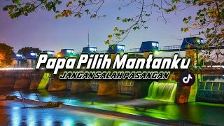 DJ PAPA PILIH MANTANKU X JANGAN SALAH PASANGAN