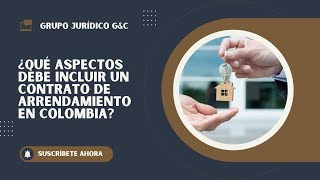 ¿Qué aspectos debe incluir un contrato de arrendamiento en Colombia?