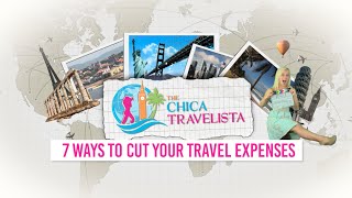 Ways To Cut Travel Expenses - The Chica Travelista